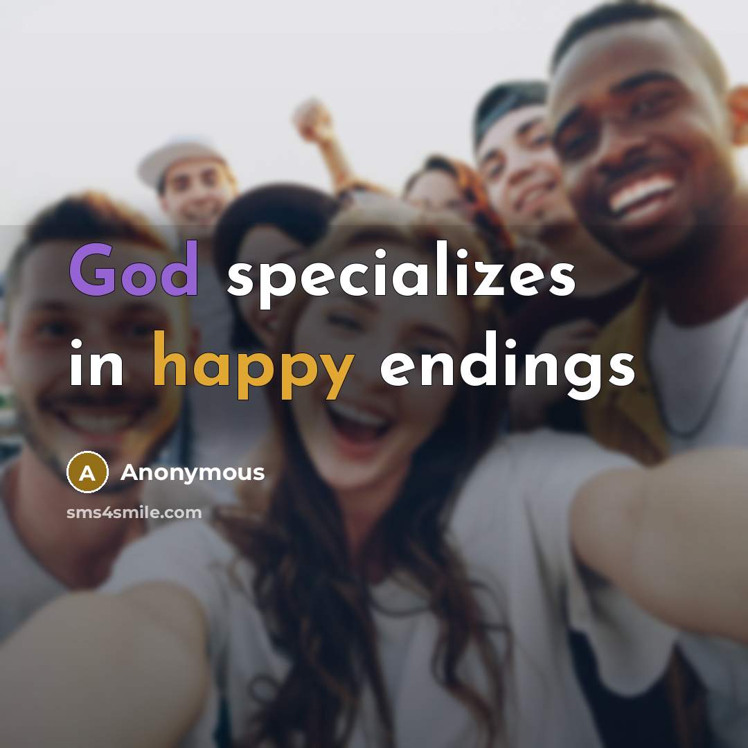 “God specializes in happy endings” quote by Anonymous