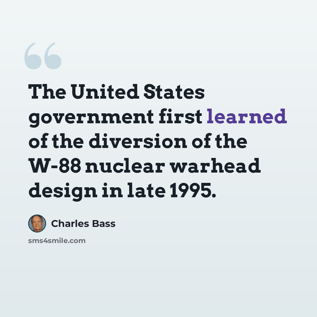 “The United States government first learned of the diversion of the W-88 nuclear warhead design in late 1995.” quote by Charles Bass