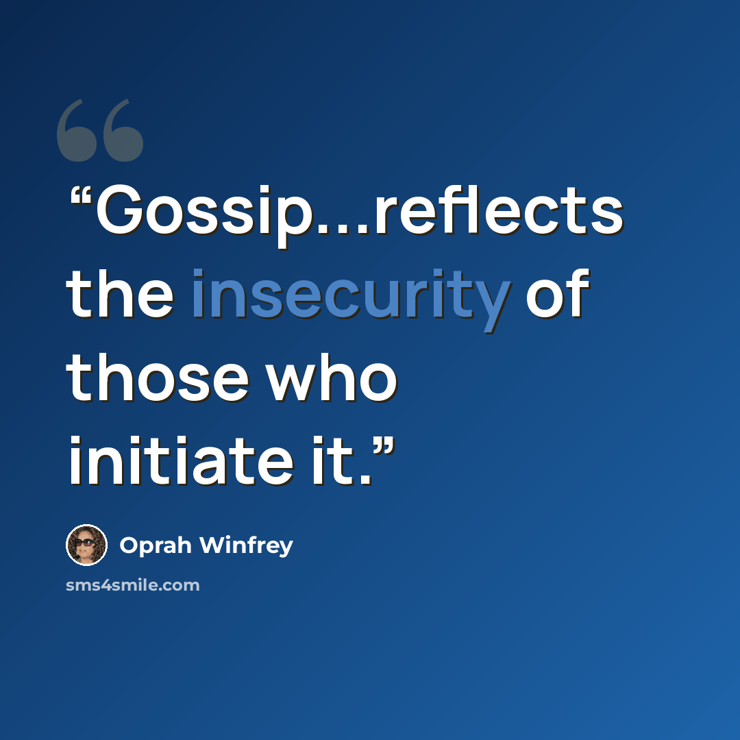 “Gossip...reflects the insecurity of those who initiate it.” quote by Oprah Winfrey