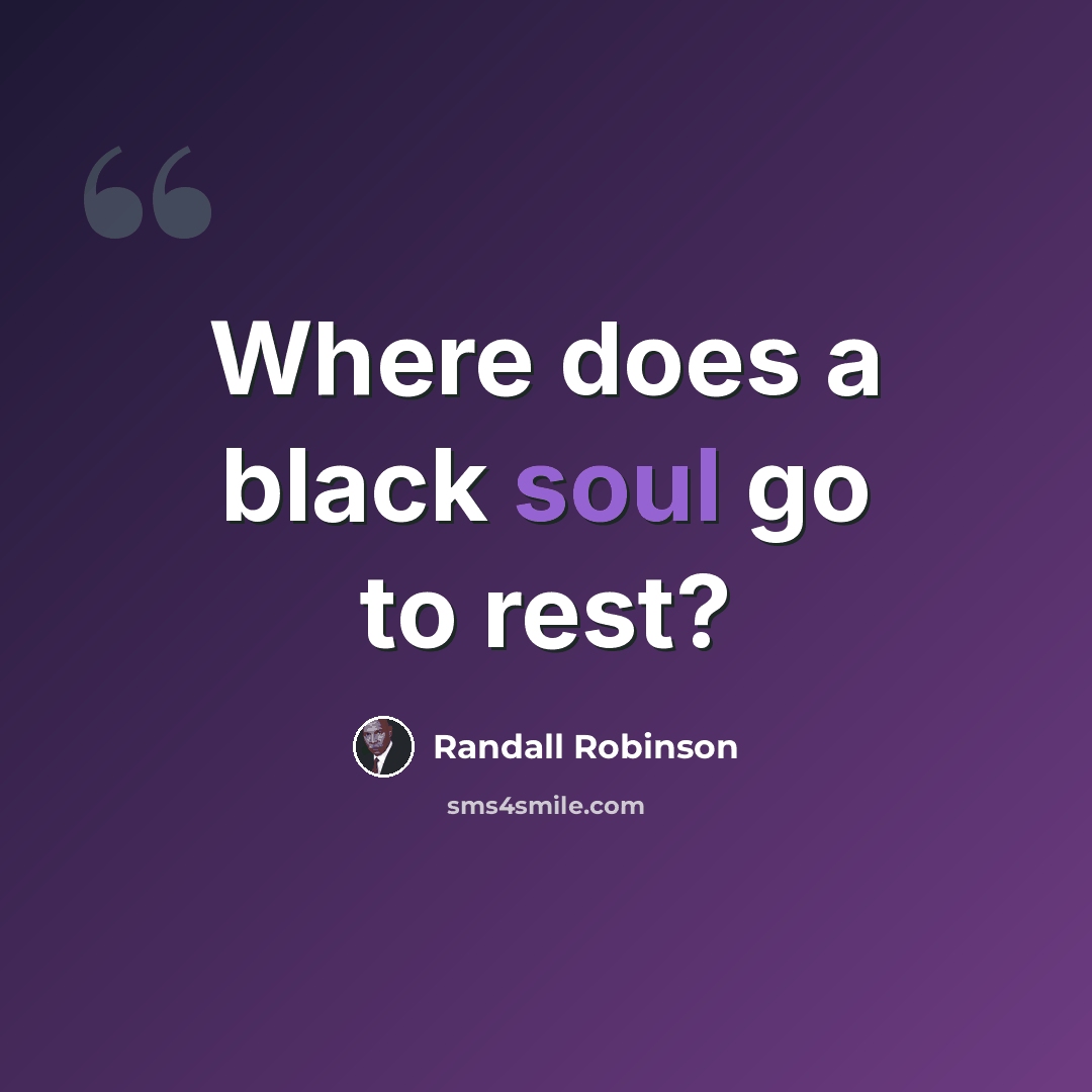 “Where does a black soul go to rest?” quote by Randall Robinson