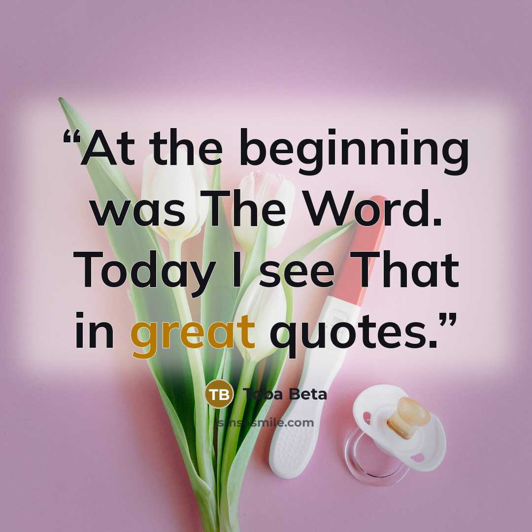 “At the beginning was The Word. Today I see That in great quotes.” quote by Toba Beta