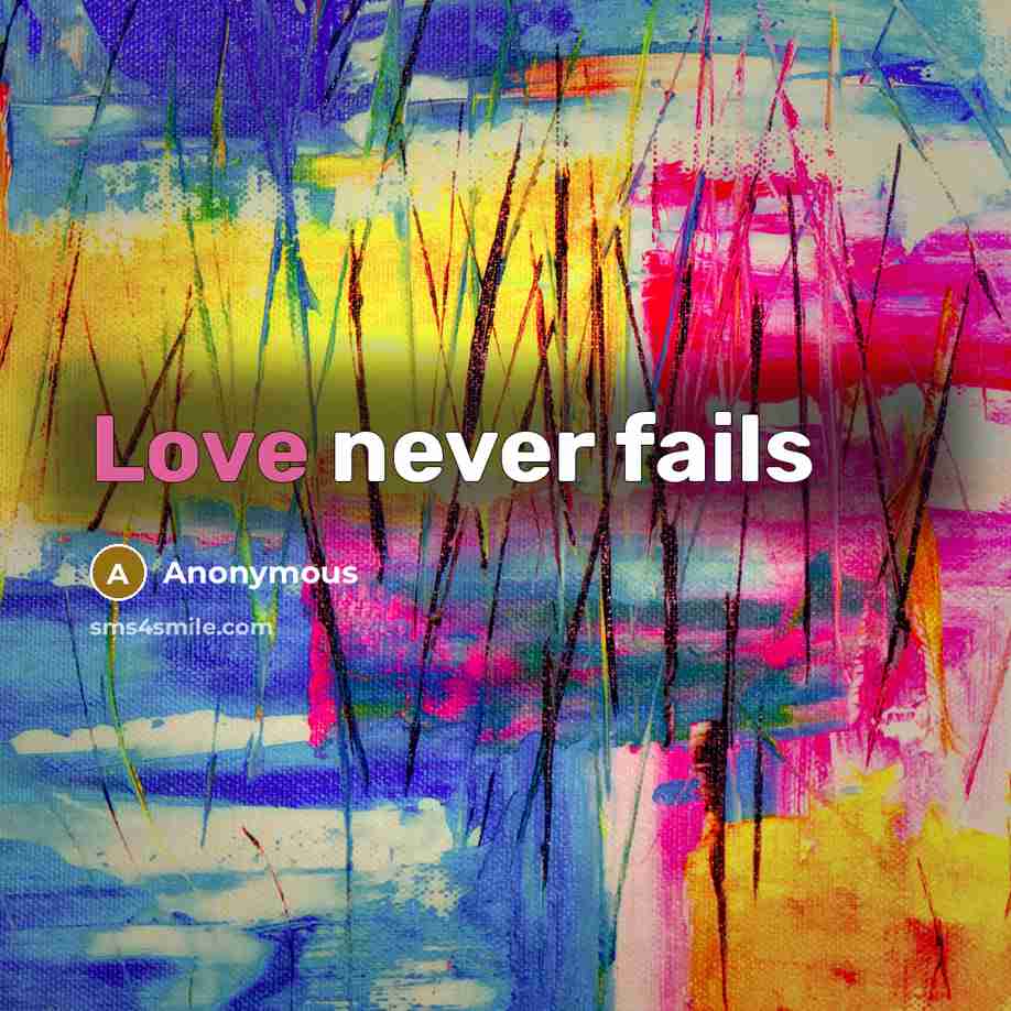 “Love never fails” quote by Anonymous