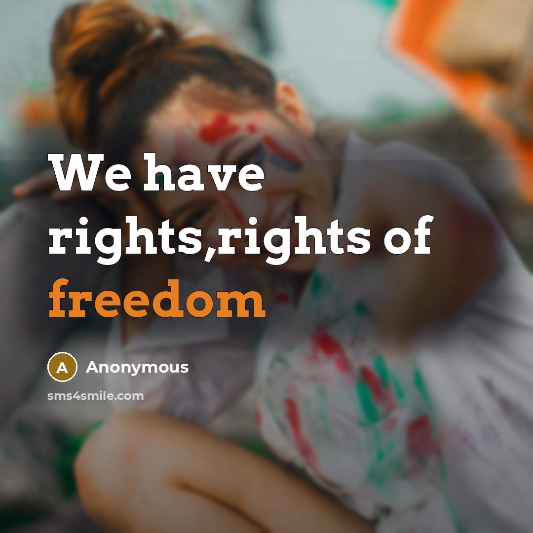 “We have rights,rights of freedom” quote by Anonymous