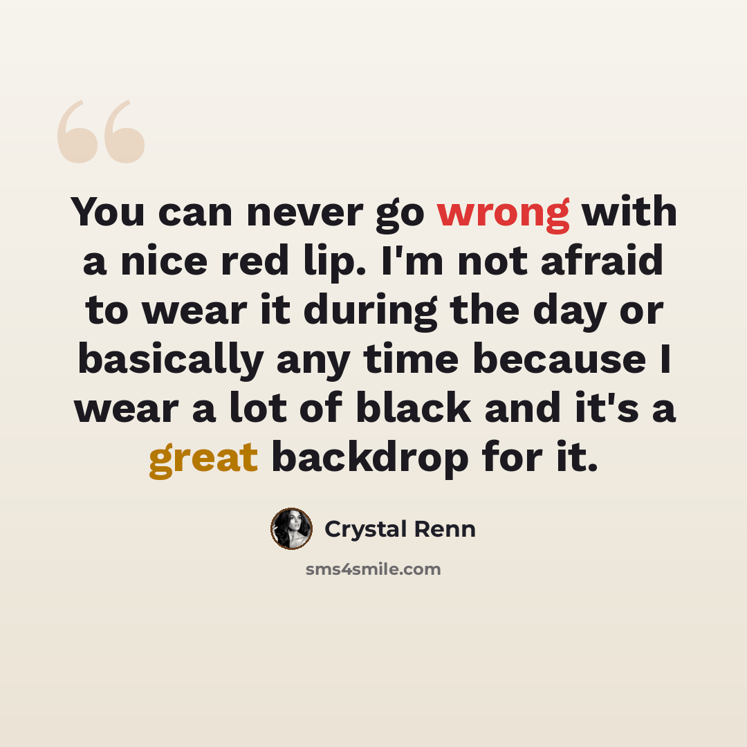 “You can never go wrong with a nice red lip. I'm not afraid to wear it during the day or basically any time because I wear a lot of black and it's a great backdrop for it.” quote by Crystal Renn