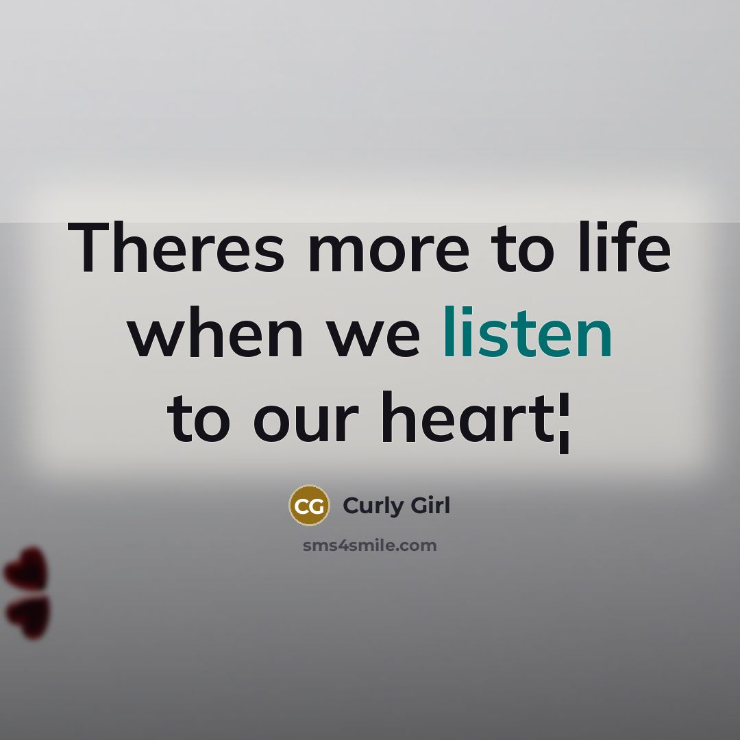 “Theres more to life when we listen to our heart¦” quote by Curly Girl