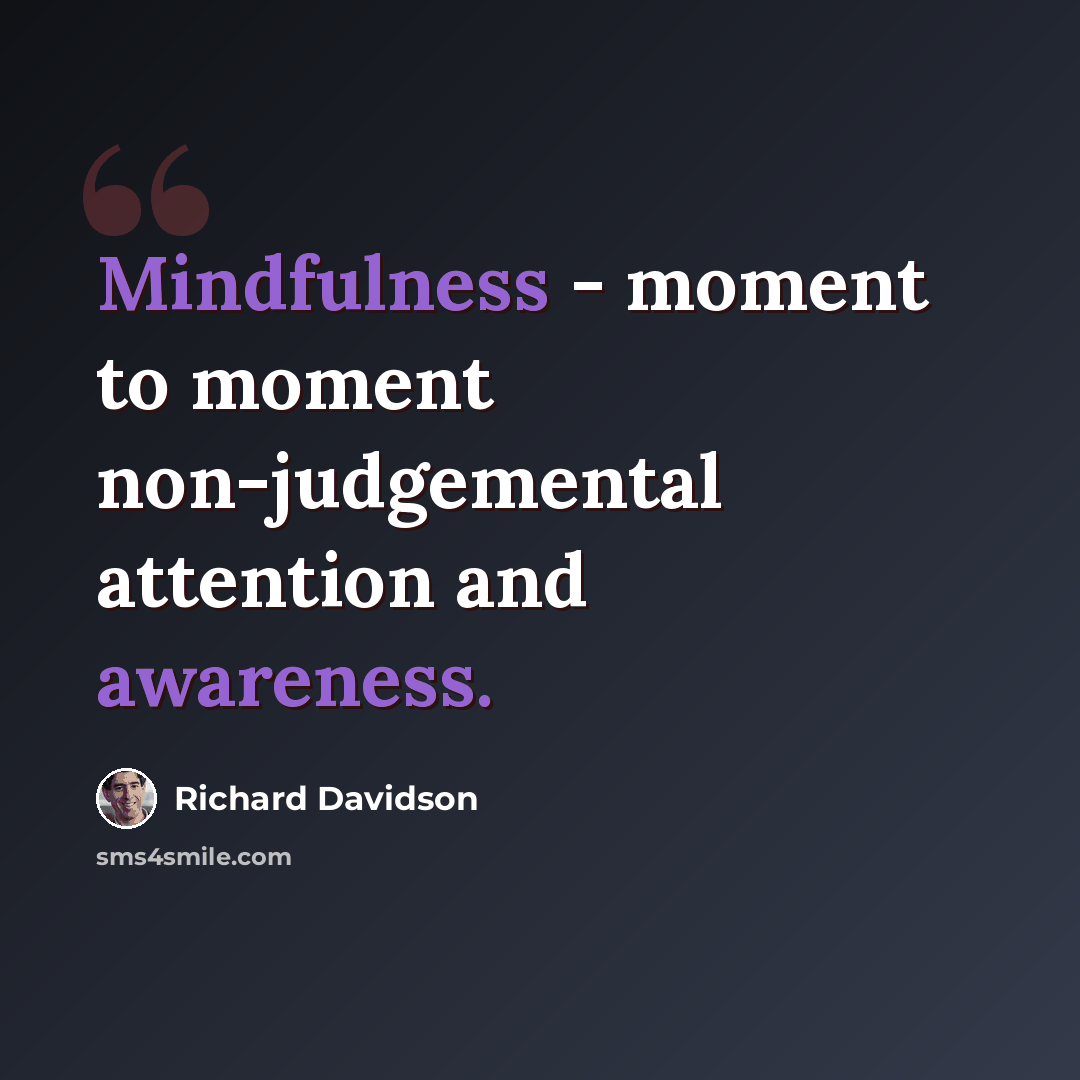 “Mindfulness - moment to moment non-judgemental attention and awareness.” quote by Richard Davidson