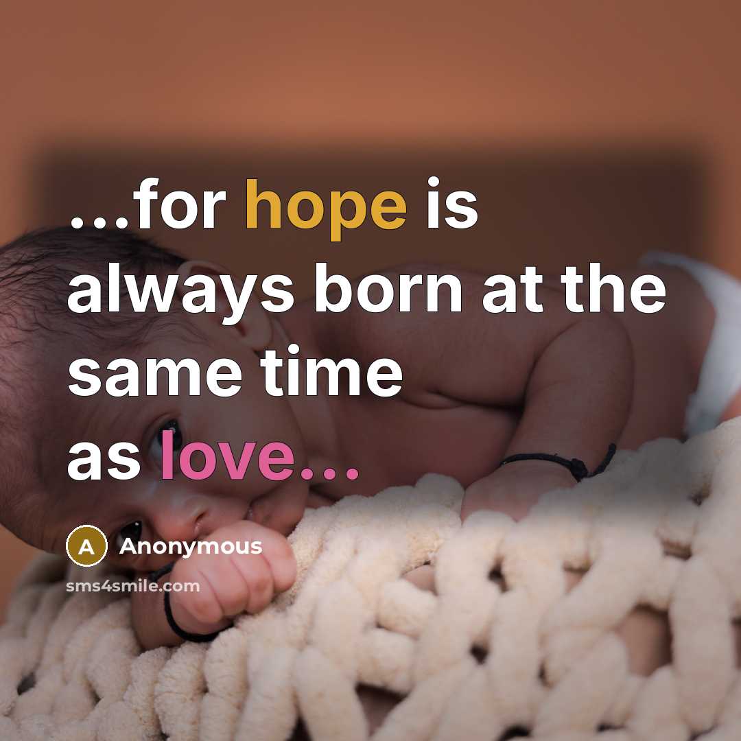 “...for hope is always born at the same time as love...” quote by Anonymous