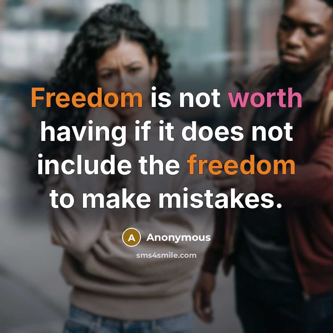 “Freedom is not worth having if it does not include the freedom to make mistakes.” quote by Anonymous