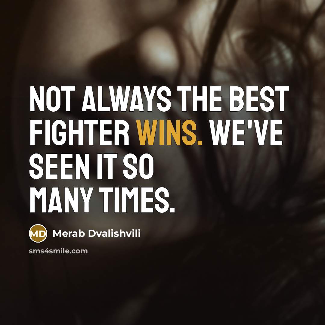 “Not always the best fighter wins. We've seen it so many times.” quote by Merab Dvalishvili