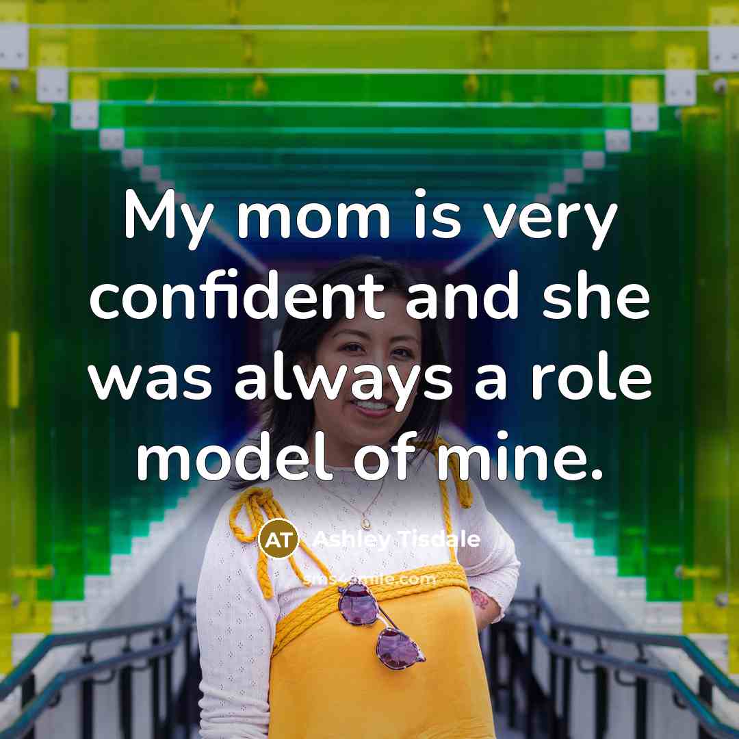 “My mom is very confident and she was always a role model of mine.” quote by Ashley Tisdale