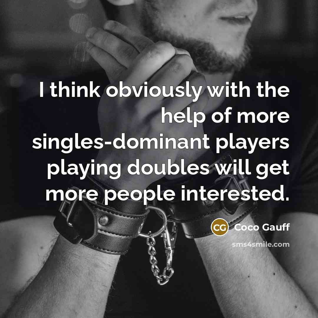 “I think obviously with the help of more singles-dominant players playing doubles will get more people interested.” quote by Coco Gauff