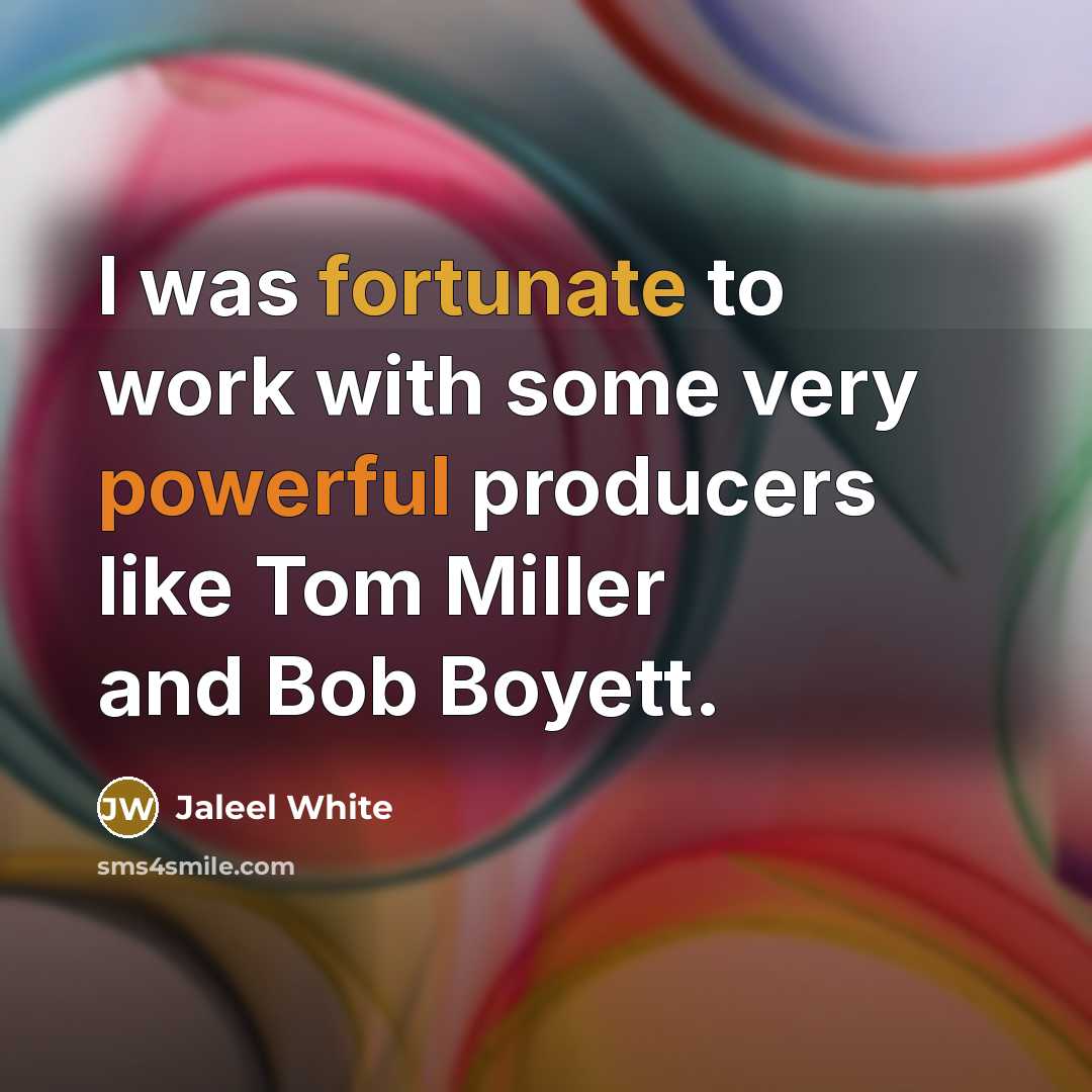 “I was fortunate to work with some very powerful producers like Tom Miller and Bob Boyett.” quote by Jaleel White