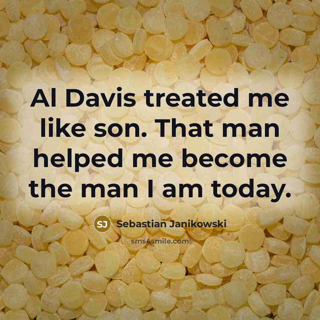 “Al Davis treated me like son. That man helped me become the man I am today.” quote by Sebastian Janikowski