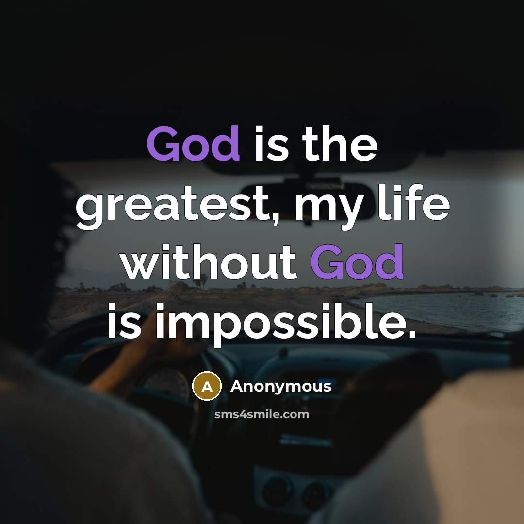 “God is the greatest, my life without God is impossible.” quote by Anonymous