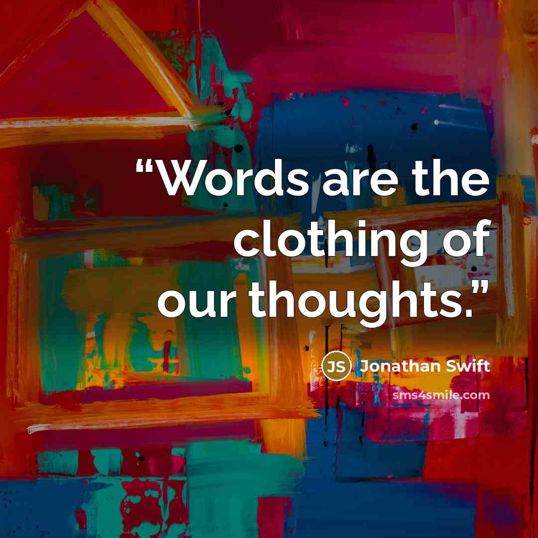 “Words are the clothing of our thoughts.” quote by Jonathan Swift