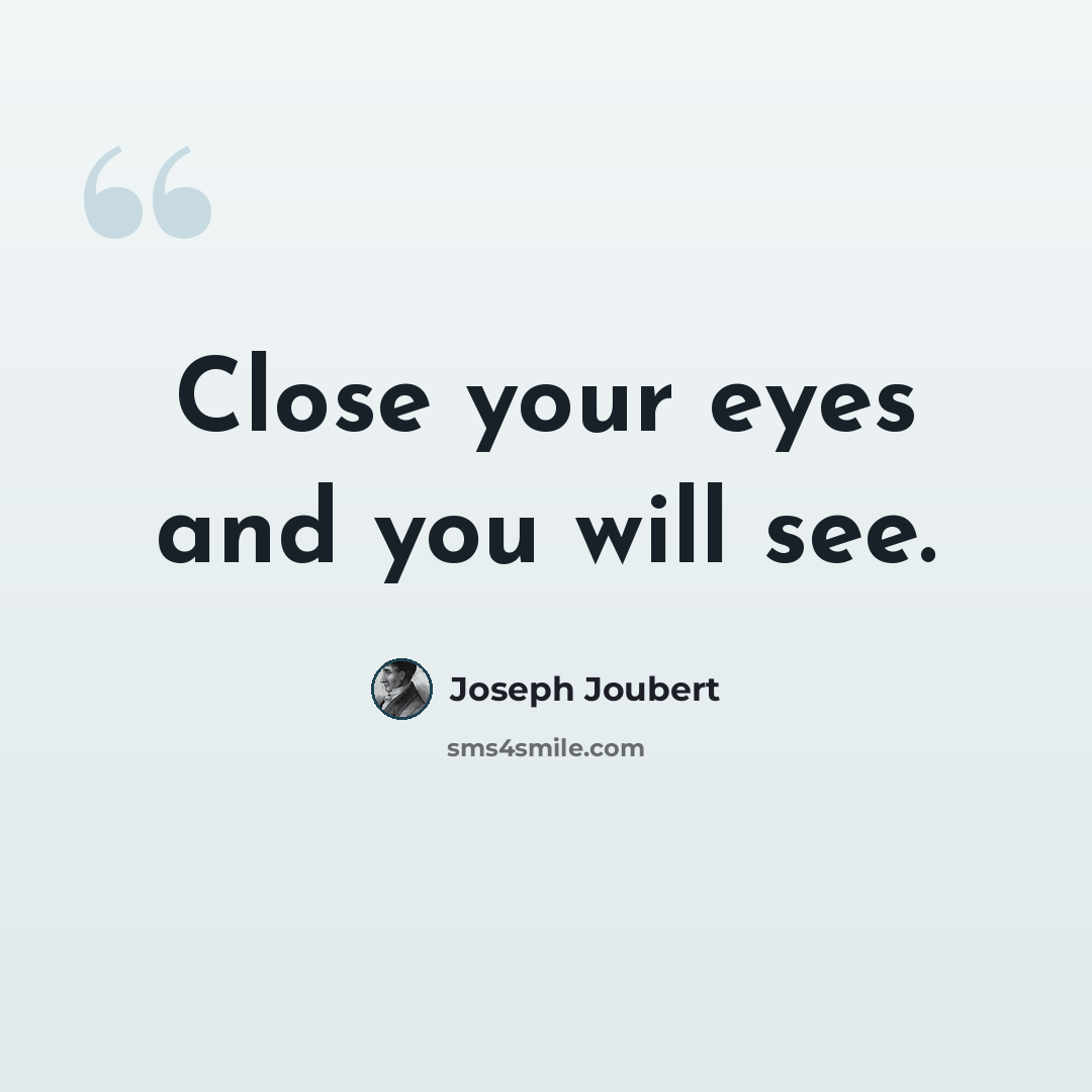 “Close your eyes and you will see.” quote by Joseph Joubert