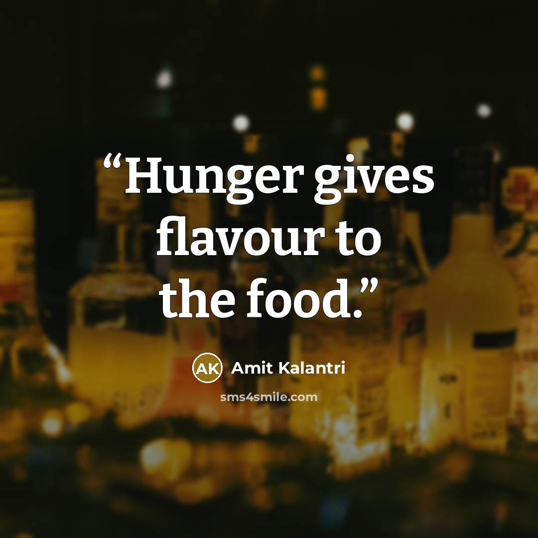 “Hunger gives flavour to the food.” quote by Amit Kalantri
