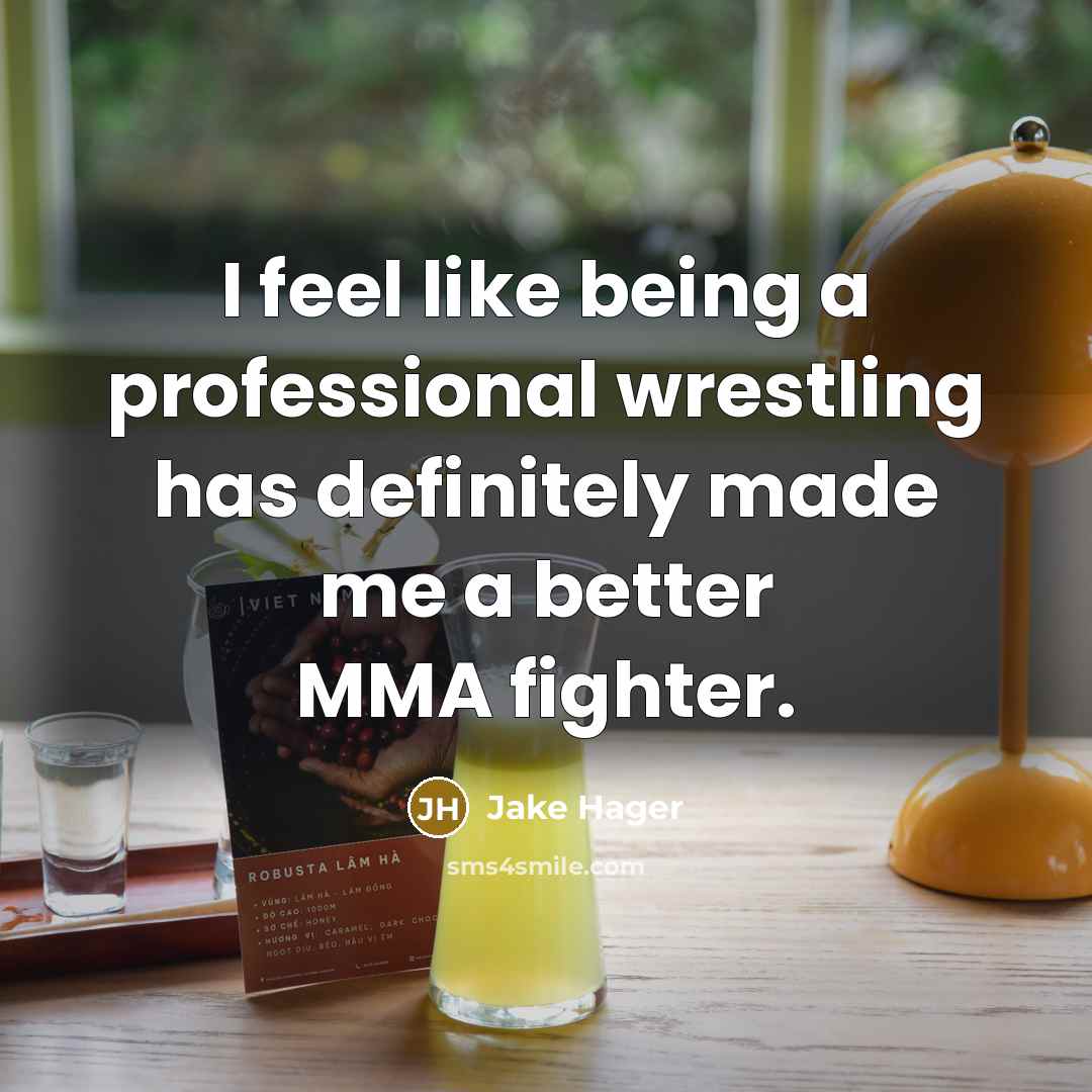 “I feel like being a professional wrestling has definitely made me a better MMA fighter.” quote by Jake Hager