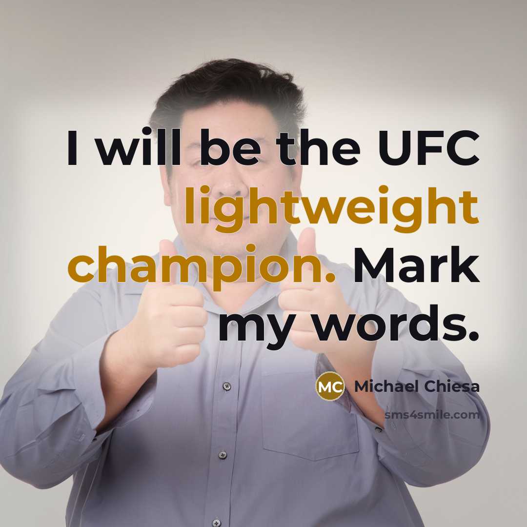 “I will be the UFC lightweight champion. Mark my words.” quote by Michael Chiesa