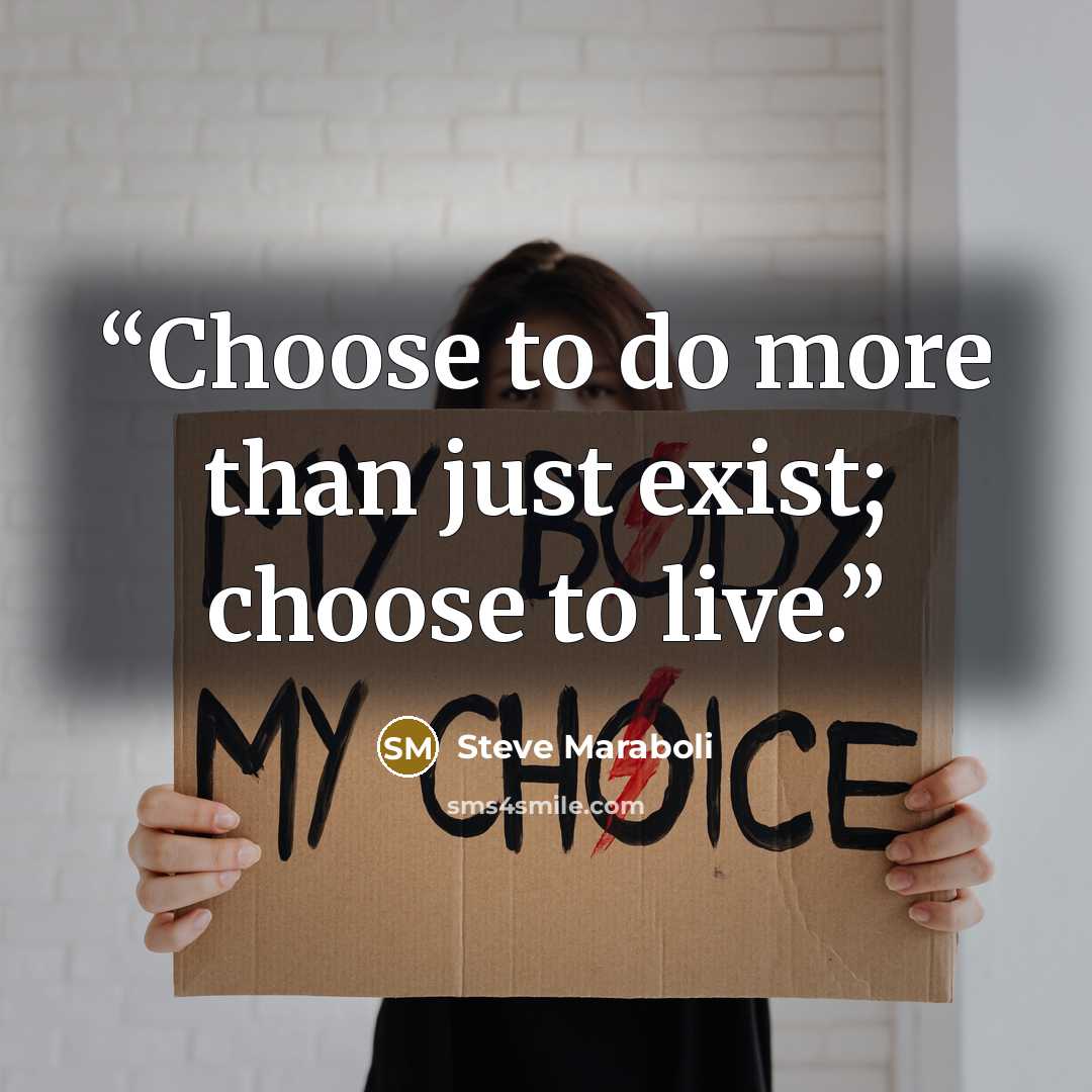 “Choose to do more than just exist; choose to live.” quote by Steve Maraboli