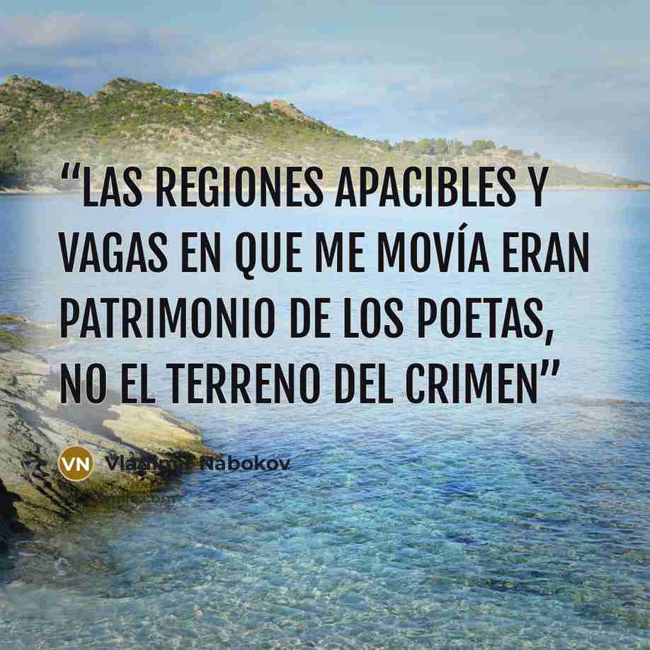 “Las regiones apacibles y vagas en que me movía eran patrimonio de los poetas, no el terreno del crimen” quote by Vladimir Nabokov