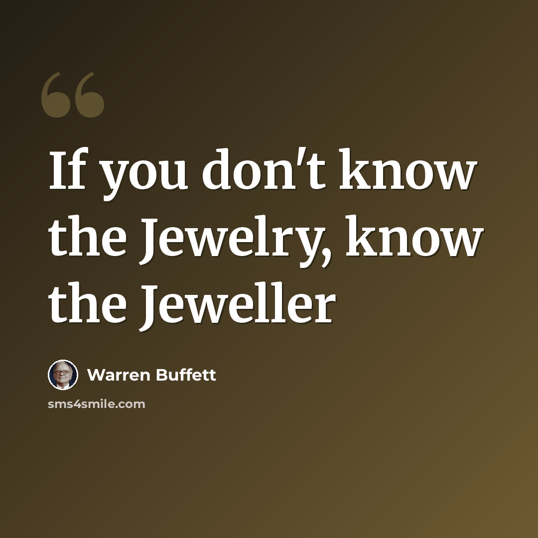 “If you don't know the Jewelry, know the Jeweller” quote by Warren Buffett