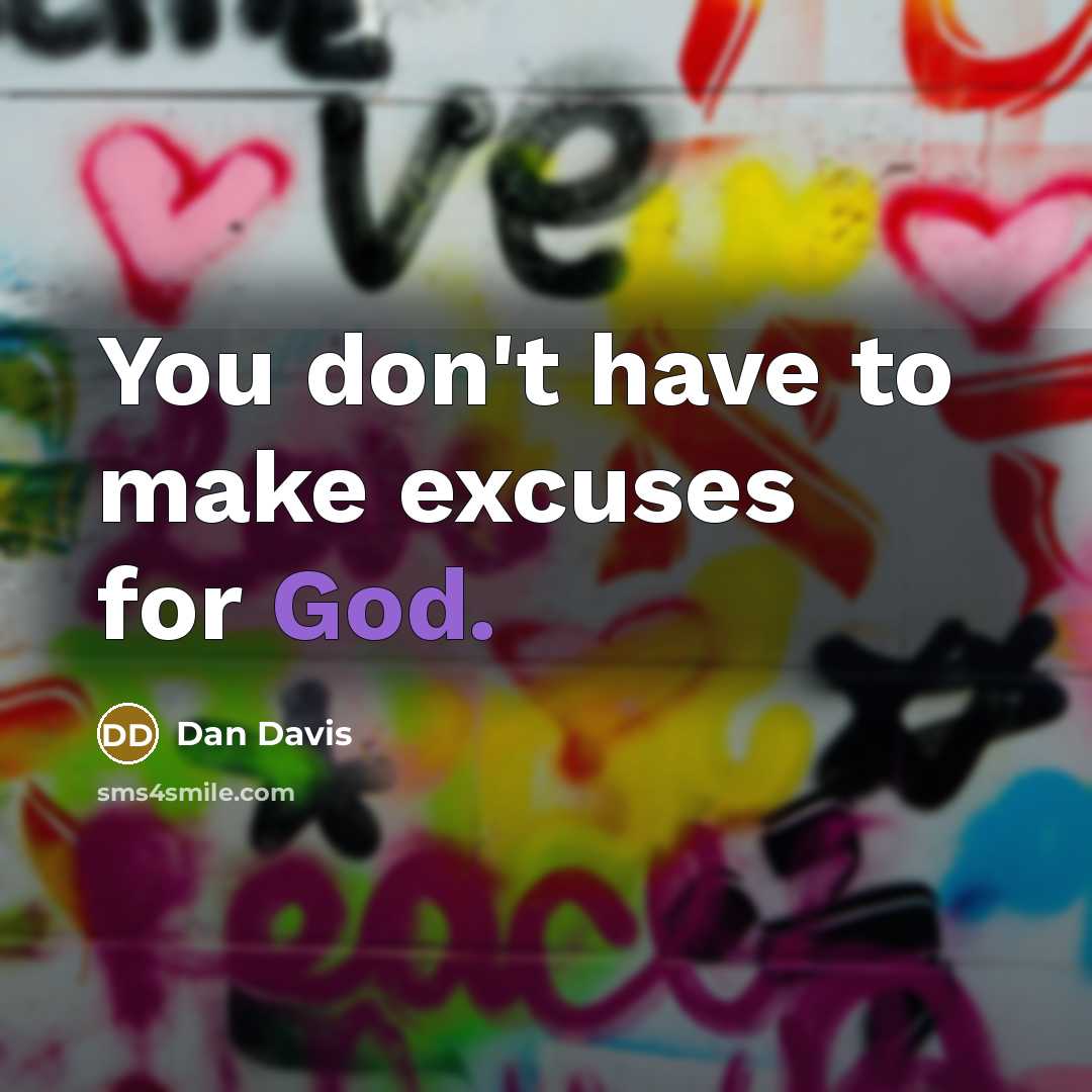 “You don't have to make excuses for God.” quote by Dan Davis