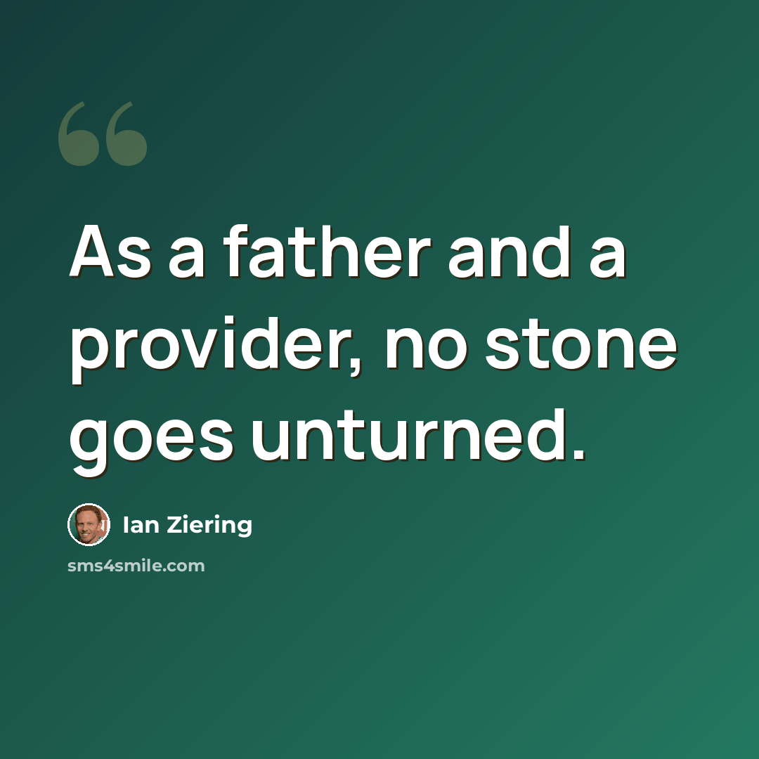 “As a father and a provider, no stone goes unturned.” quote by Ian Ziering