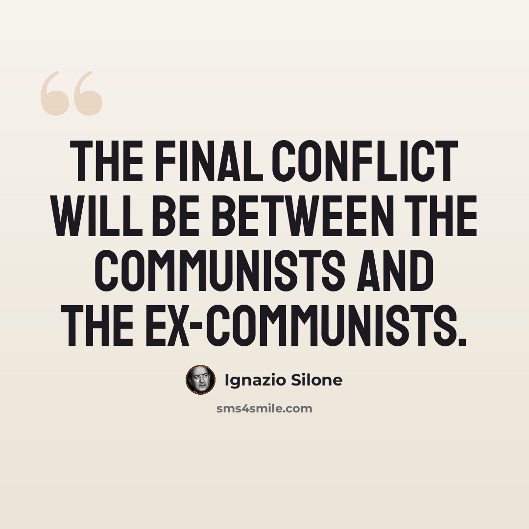 “The final conflict will be between the Communists and the ex-Communists.” quote by Ignazio Silone