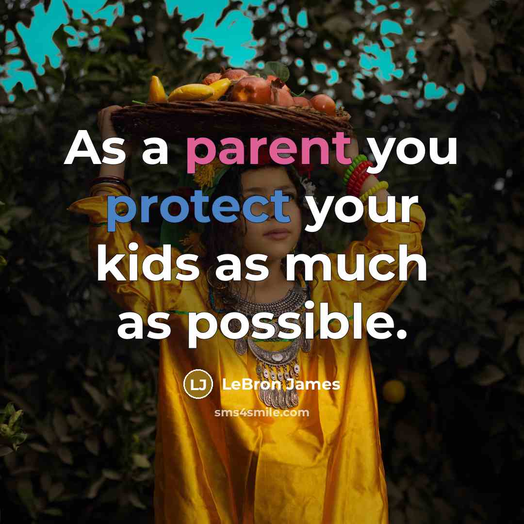 “As a parent you protect your kids as much as possible.” quote by LeBron James