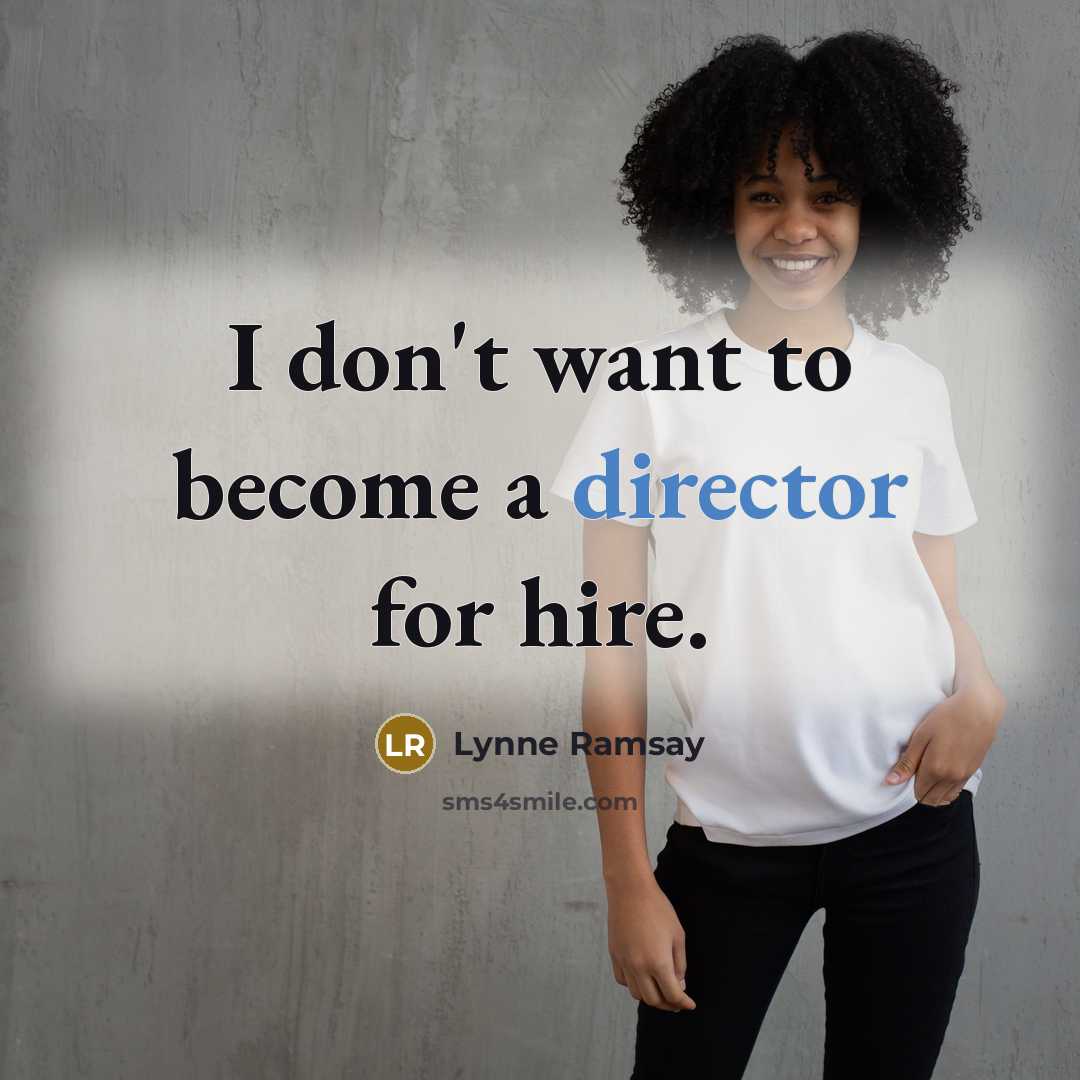 “I don't want to become a director for hire.” quote by Lynne Ramsay