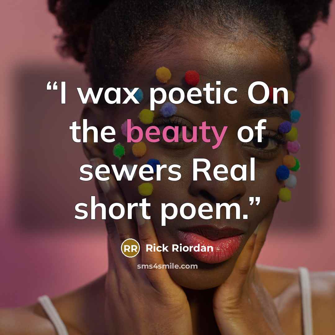 “I wax poetic On the beauty of sewers Real short poem.” quote by Rick Riordan