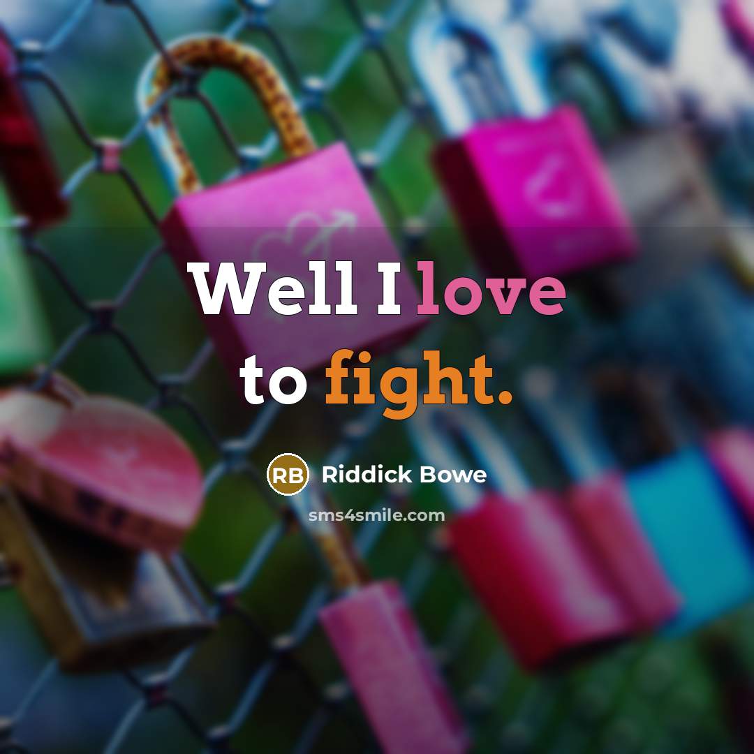 “Well I love to fight.” quote by Riddick Bowe