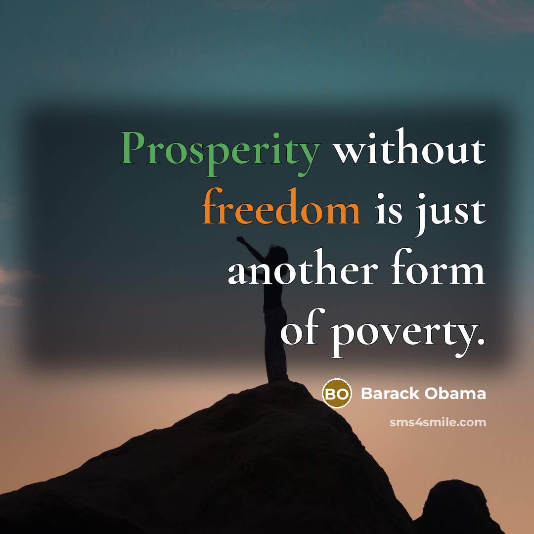“Prosperity without freedom is just another form of poverty.” quote by Barack Obama