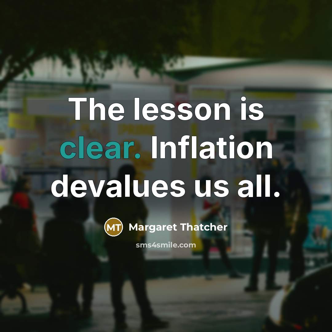 “The lesson is clear. Inflation devalues us all.” quote by Margaret Thatcher