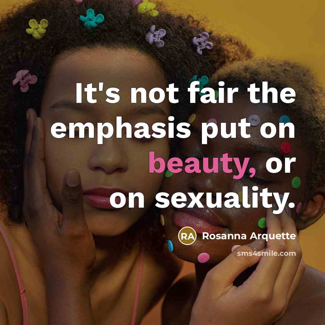 “It's not fair the emphasis put on beauty, or on sexuality.” quote by Rosanna Arquette