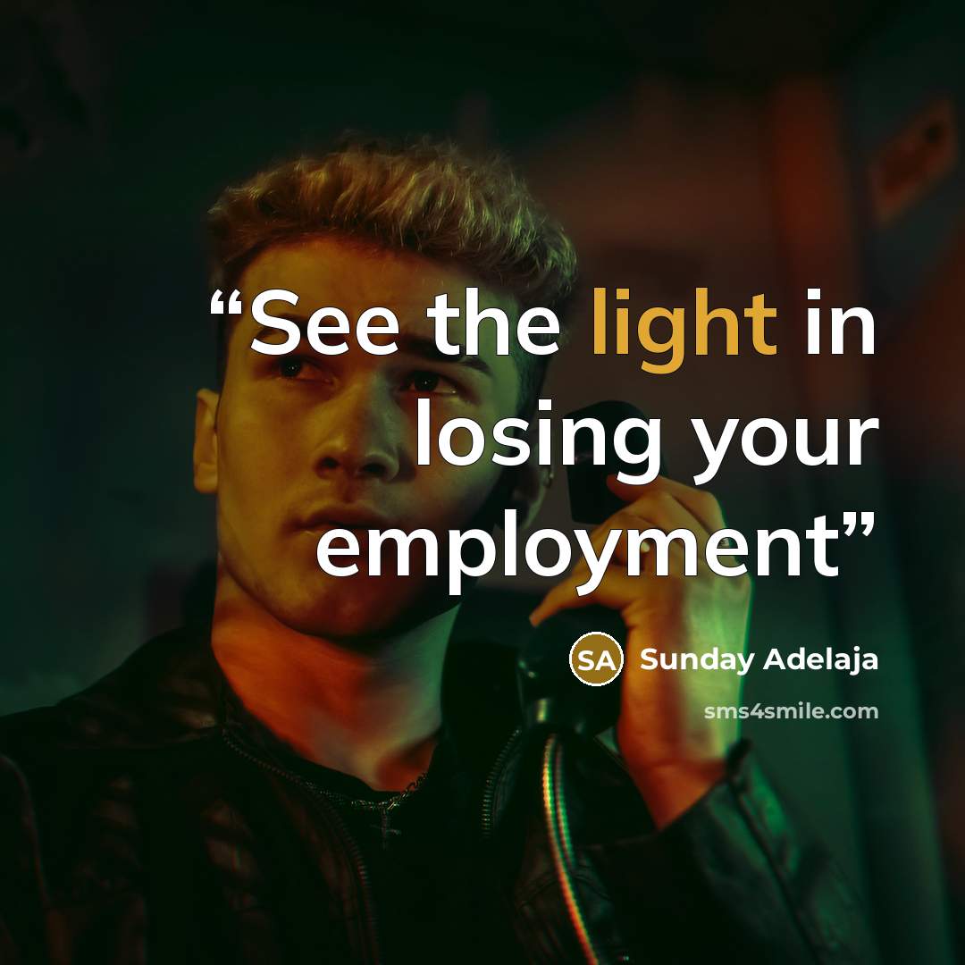 “See the light in losing your employment” quote by Sunday Adelaja