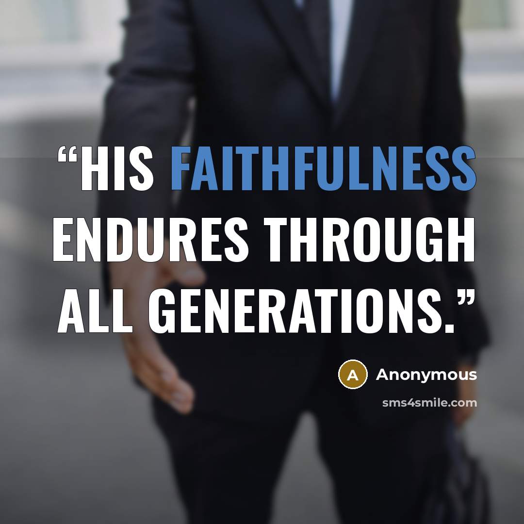 “His faithfulness endures through all generations.” quote by Anonymous