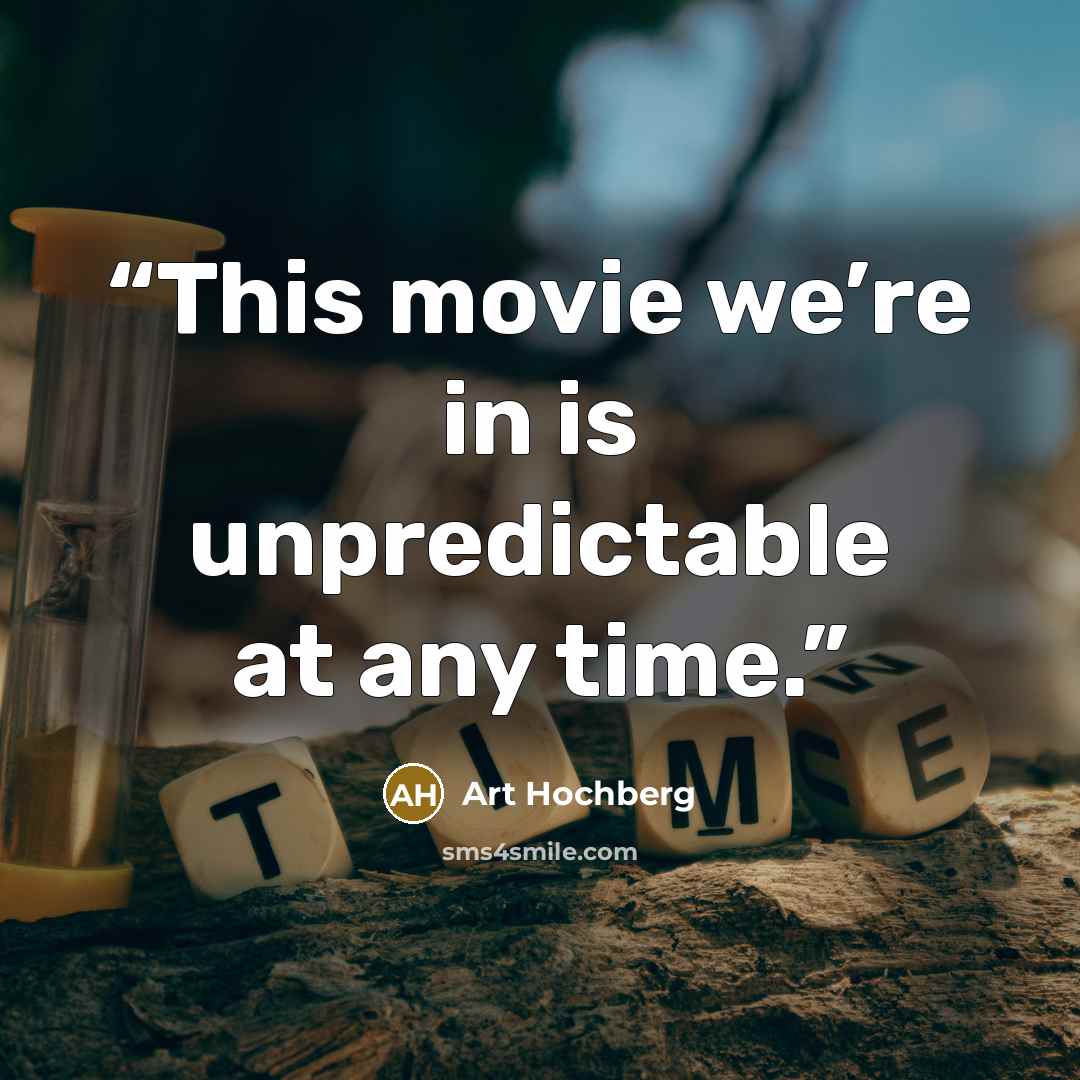 “This movie we’re in is unpredictable at any time.” quote by Art Hochberg