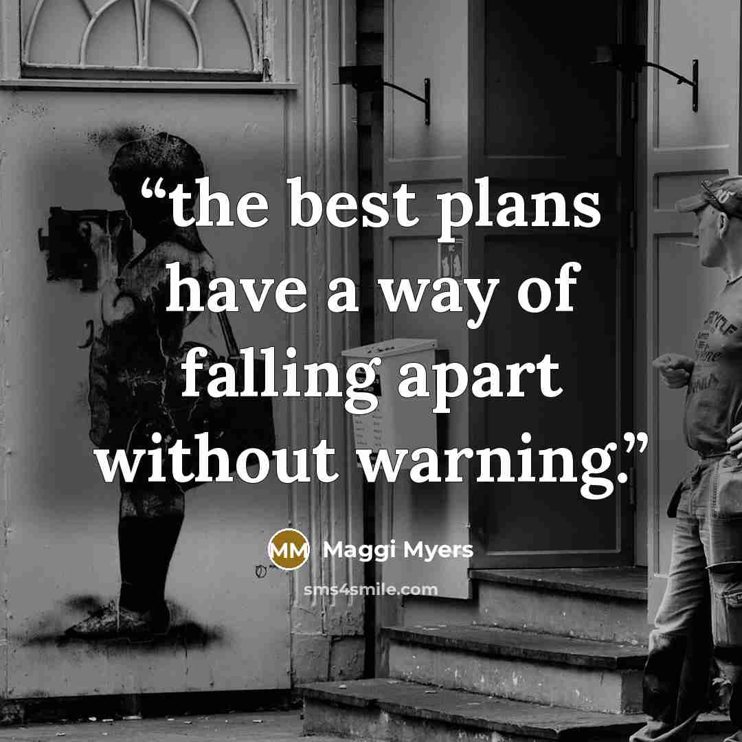 “the best plans have a way of falling apart without warning.” quote by Maggi Myers