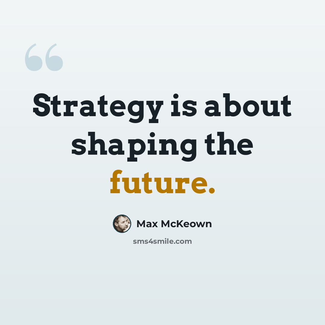 “Strategy is about shaping the future.” quote by Max McKeown