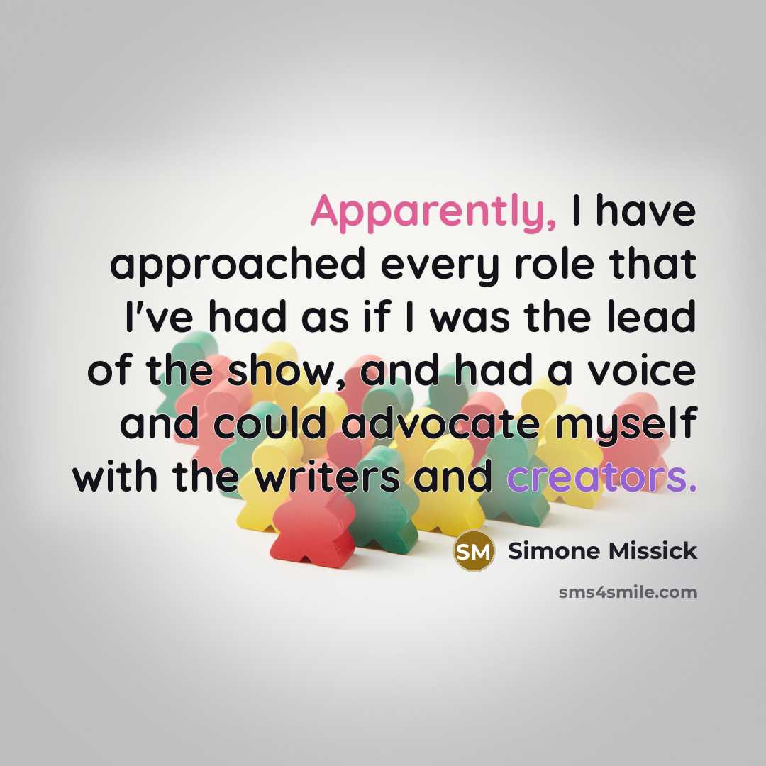 “Apparently, I have approached every role that I've had as if I was the lead of the show, and had a voice and could advocate myself with the writers and creators.” quote by Simone Missick