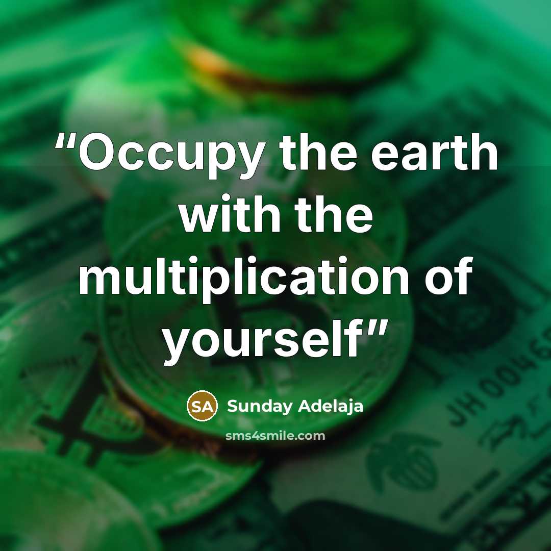 “Occupy the earth with the multiplication of yourself” quote by Sunday Adelaja