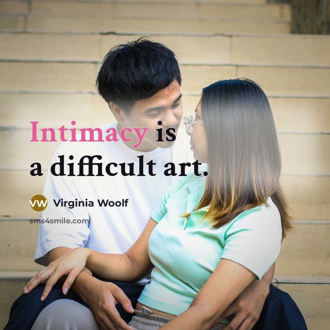 “Intimacy is a difficult art.” quote by Virginia Woolf