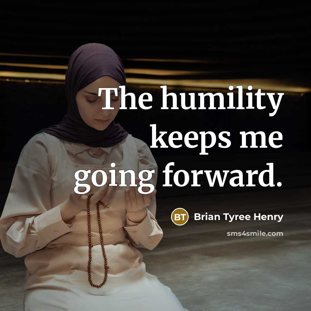 “The humility keeps me going forward.” quote by Brian Tyree Henry