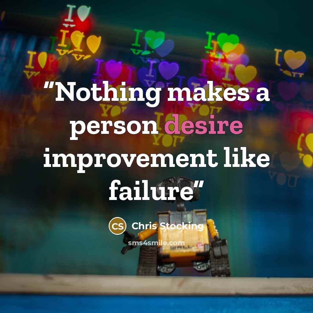 “Nothing makes a person desire improvement like failure” quote by Chris Stocking