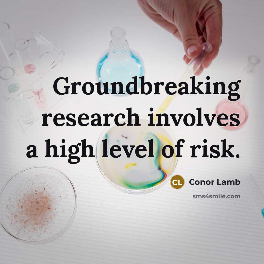 “Groundbreaking research involves a high level of risk.” quote by Conor Lamb