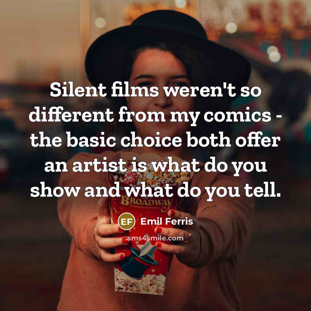 “Silent films weren't so different from my comics - the basic choice both offer an artist is what do you show and what do you tell.” quote by Emil Ferris