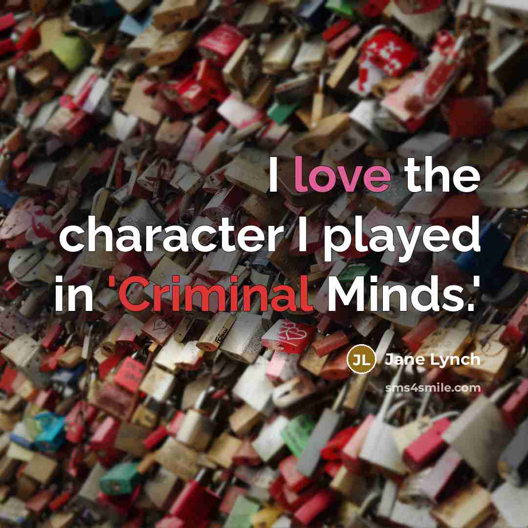 “I love the character I played in 'Criminal Minds.'” quote by Jane Lynch