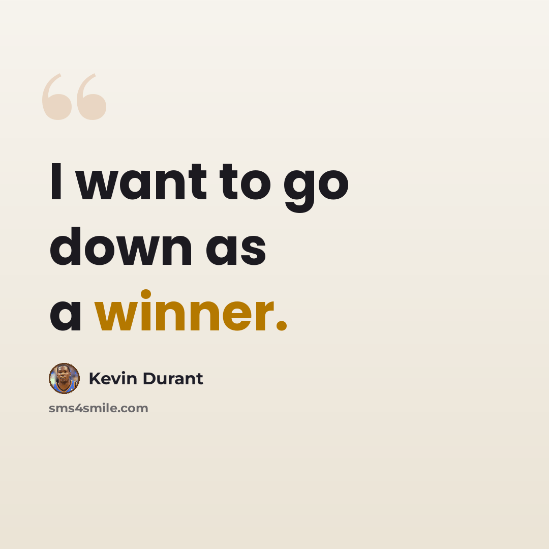 “I want to go down as a winner.” quote by Kevin Durant